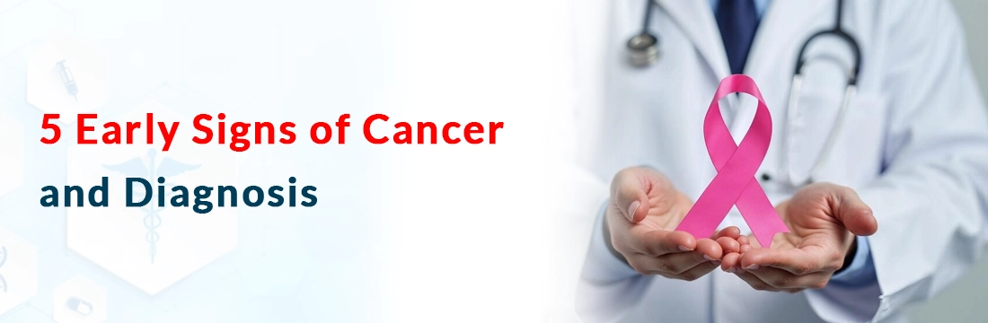 5 Early Signs of Cancer and Diagnosis